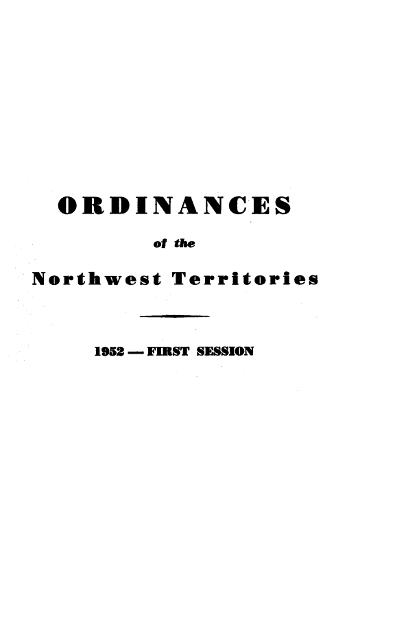 handle is hein.psc/stunorwt0031 and id is 1 raw text is: 










  ORDINANCES

         of the

Northwest Territories



     1952 - FIRST SESSION


