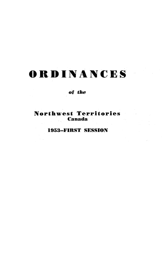 handle is hein.psc/stunorwt0032 and id is 1 raw text is: 












ORDINANCES


        of the


 Northwest Territories

        Canada

    1953-FIRST SESSION


