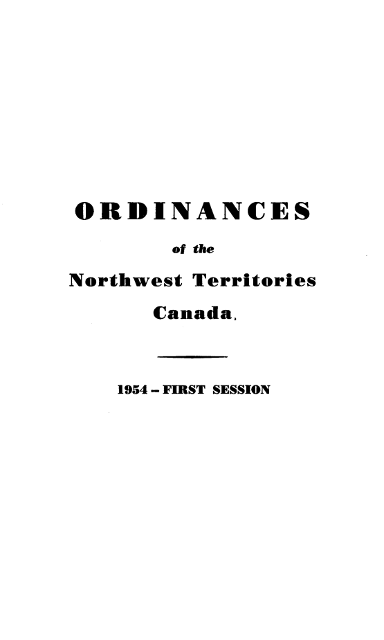 handle is hein.psc/stunorwt0033 and id is 1 raw text is: 









ORDINANCES

        of the
Northwest Territories
      Canada,



    1954 - FIRST SESSION


