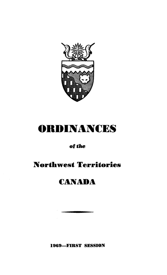 handle is hein.psc/stunorwt0056 and id is 1 raw text is: 
















ORDINANCES

        of the

Northwest Territories

     CANADA


1969-FIRST SESSION


. . . . . . . . . .


