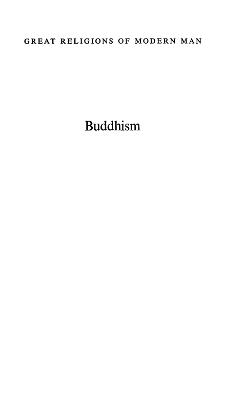 handle is hein.religion/bdhsm0001 and id is 1 raw text is: 

GREAT RELIGIONS OF MODERN MAN






         Buddhism


