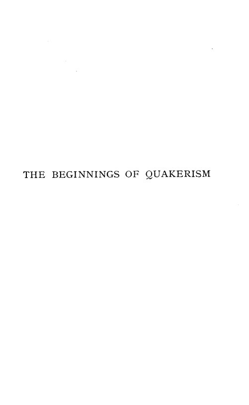 handle is hein.religion/bgsoqrm0001 and id is 1 raw text is: 
















THE BEGINNINGS OF QUAKERISM


