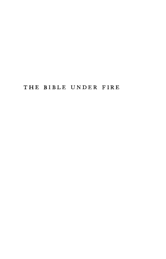 handle is hein.religion/bibufre0001 and id is 1 raw text is: 













THE BIBLE UNDER FIRE


