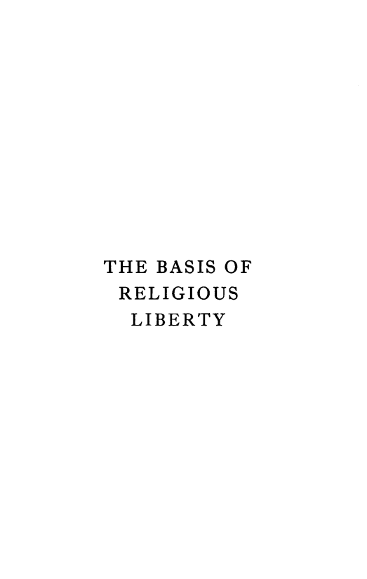 handle is hein.religion/bsrglib0001 and id is 1 raw text is: 












THE BASIS OF
RELIGIOUS
  LIBERTY


