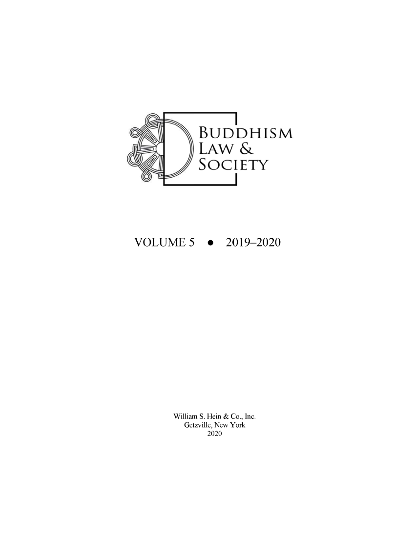 handle is hein.religion/budlwsoc0005 and id is 1 raw text is: 









BUDDHISM
LAw   &
SOCIETY


VOLUME   5


.  2019-2020


William S. Hein & Co., Inc.
  Getzville, New York
     2020


4


