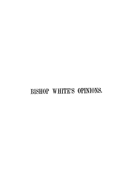 handle is hein.religion/bwopthec0001 and id is 1 raw text is: 









BISHOP WHITE'S OPINIONS.


