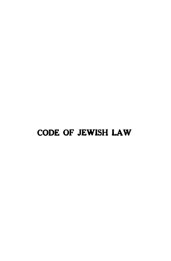 handle is hein.religion/cdjwlw0003 and id is 1 raw text is: 












CODE OF JEWISH LAW


