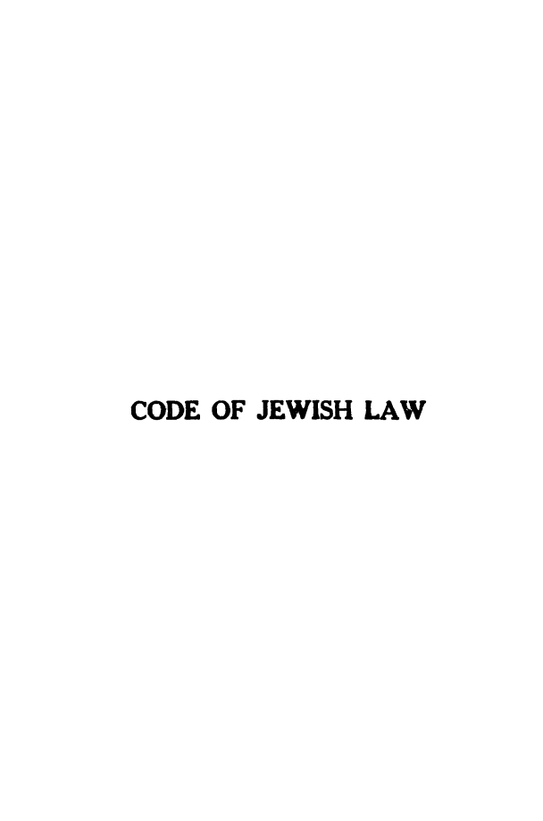 handle is hein.religion/cdjwlw0004 and id is 1 raw text is: 












CODE OF JEWISH LAW


