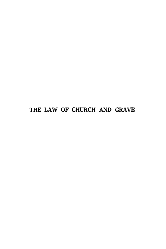 handle is hein.religion/clehbl0001 and id is 1 raw text is: THE LAW OF CHURCH AND GRAVE


