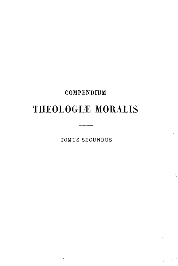 handle is hein.religion/cpthmrl0002 and id is 1 raw text is: 











       COMPENDIUM

THEOLOGIZE MORALIS



      TOMUS SECUNDUS


