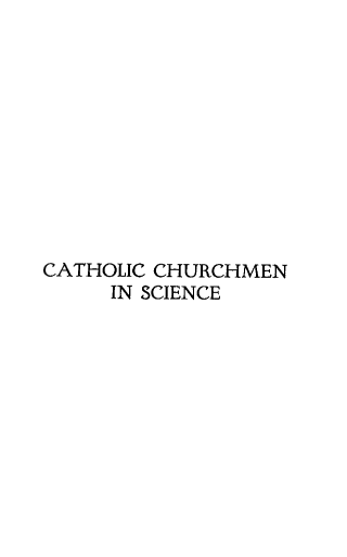 handle is hein.religion/cthursci0003 and id is 1 raw text is: 











CATHOLIC CHURCHMEN
     IN SCIENCE


