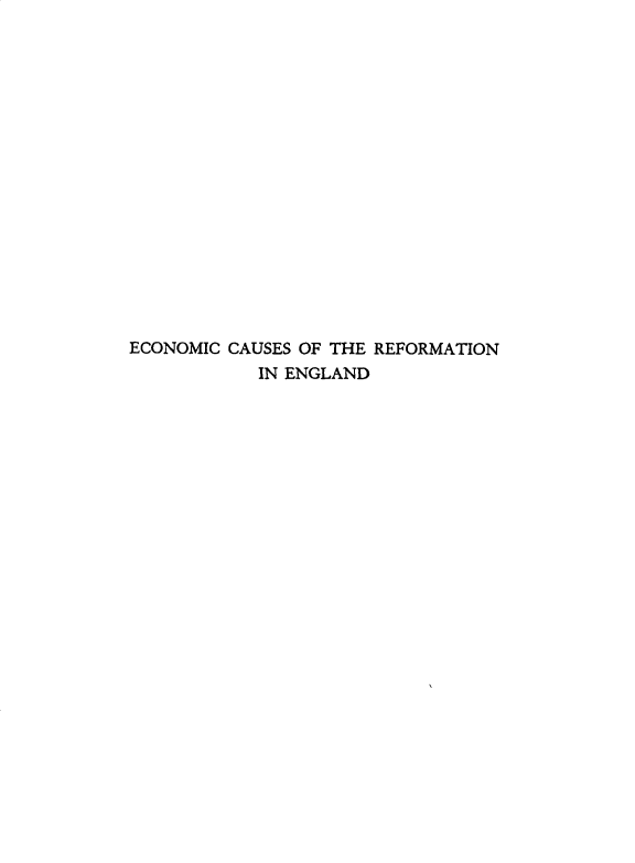 handle is hein.religion/econref0001 and id is 1 raw text is: 

















ECONOMIC CAUSES OF THE REFORMATION
            IN ENGLAND


