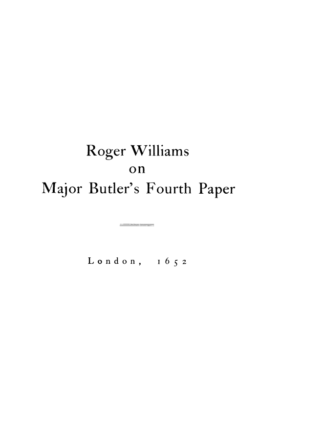 handle is hein.religion/ftpmbu0001 and id is 1 raw text is: Roger Williams
on

Major

Butler's Fourth Paper

London,

165 2


