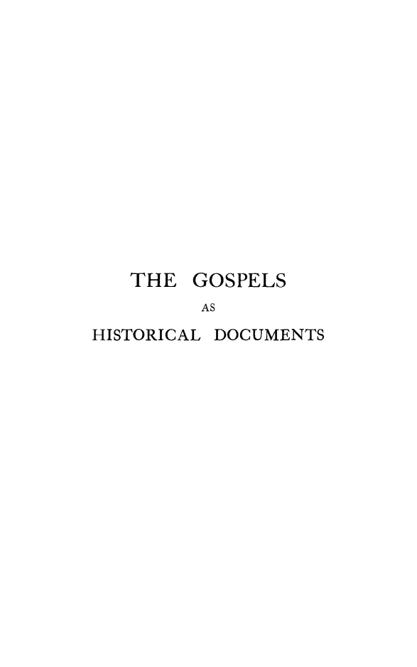handle is hein.religion/goshidc0001 and id is 1 raw text is: 














   THE  GOSPELS
         AS
HISTORICAL DOCUMENTS


