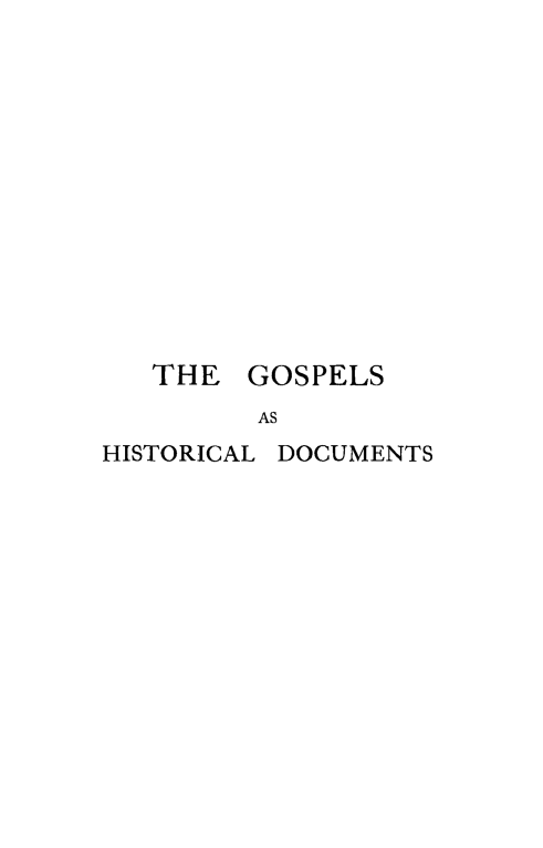 handle is hein.religion/goshidc0002 and id is 1 raw text is: 













   THE  GOSPELS
         AS
HISTORICAL DOCUMENTS


