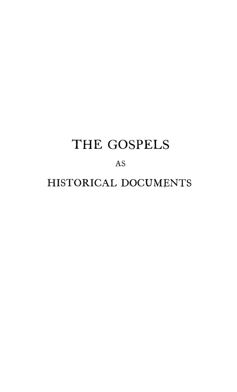handle is hein.religion/goshidc0003 and id is 1 raw text is: 











   THE GOSPELS
        AS

HISTORICAL DOCUMENTS



