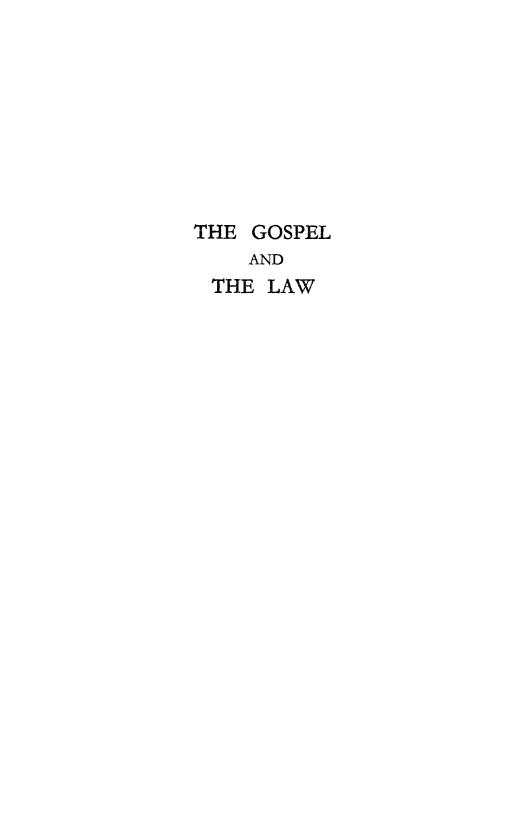 handle is hein.religion/gospelaw0001 and id is 1 raw text is: 








THE GOSPEL
    AND
 THE LAW


