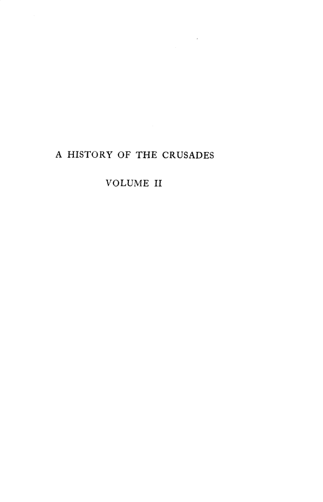 handle is hein.religion/htyotcse0002 and id is 1 raw text is: 













A HISTORY OF THE CRUSADES


       VOLUME  II


