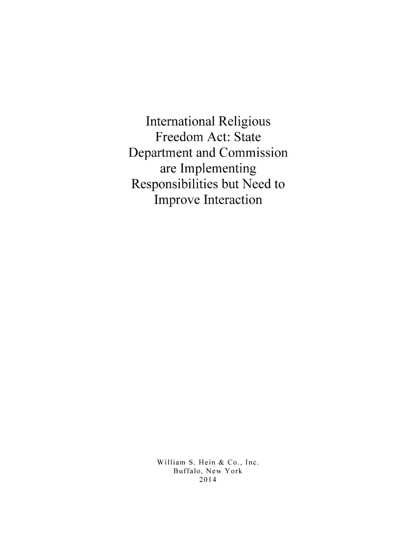handle is hein.religion/intrfa0001 and id is 1 raw text is: International Religious
Freedom Act: State
Department and Commission
are Implementing
Responsibilities but Need to
Improve Interaction
William S. Hein & Co., Inc.
Buffalo, New York
2014


