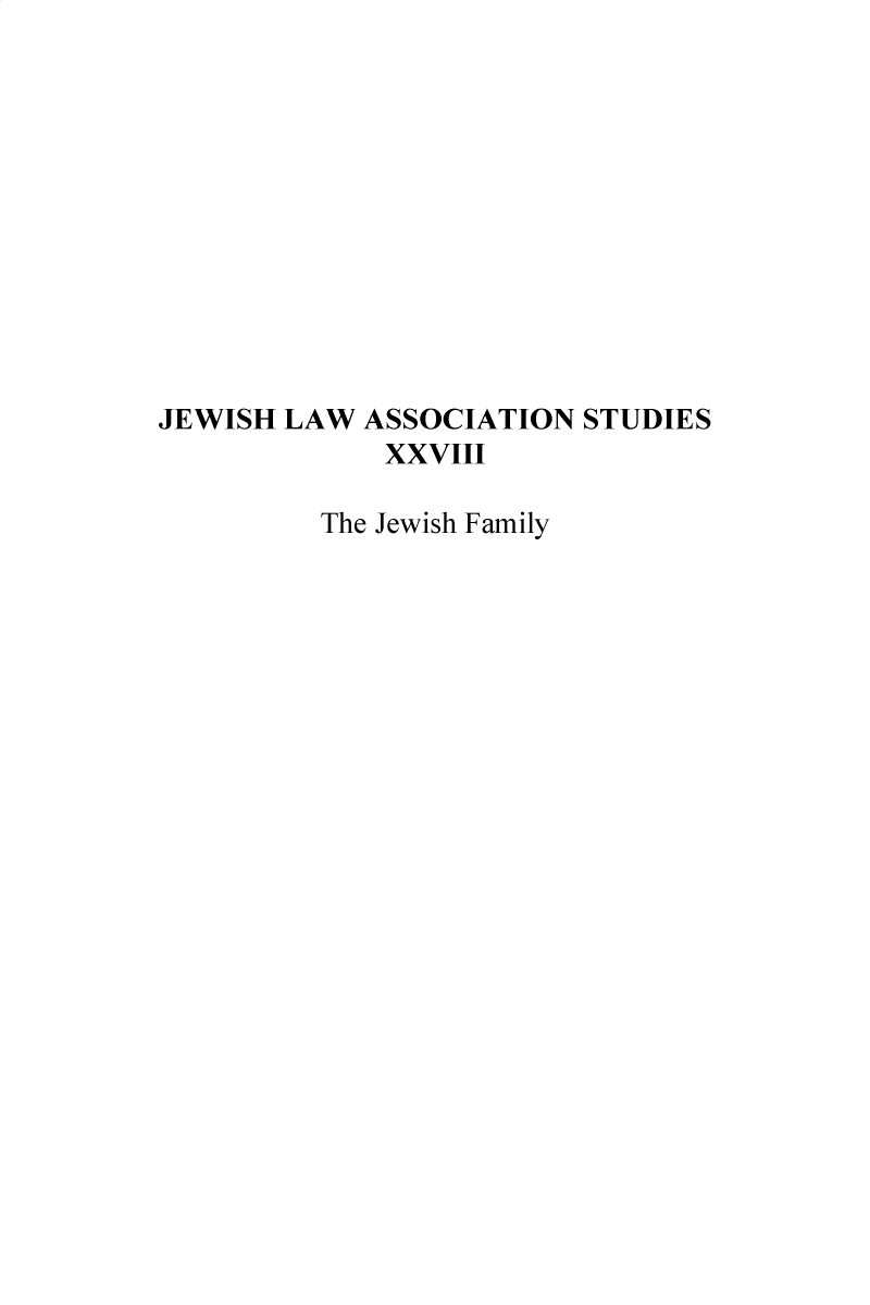 handle is hein.religion/jasjf0001 and id is 1 raw text is: 












JEWISH LAW  ASSOCIATION STUDIES
             XXVIII

         The Jewish Family


