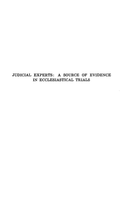 handle is hein.religion/jeseet0001 and id is 1 raw text is: ï»¿JUDICIAL EXPERTS: A SOURCE OF EVIDENCE
IN ECCLESIASTICAL TRIALS


