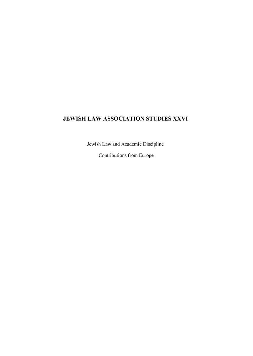 handle is hein.religion/jlacdiseu0001 and id is 1 raw text is: 




















JEWISH   LAW  ASSOCIATION STUDIES XXVI



         Jewish Law and Academic Discipline

             Contributions from Europe


