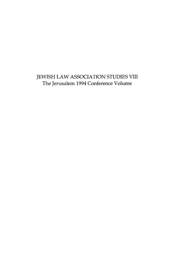 handle is hein.religion/jlajeruf0001 and id is 1 raw text is: 











JEWISH LAW ASSOCIATION STUDIES VIII
  The Jerusalem 1994 Conference Volume


