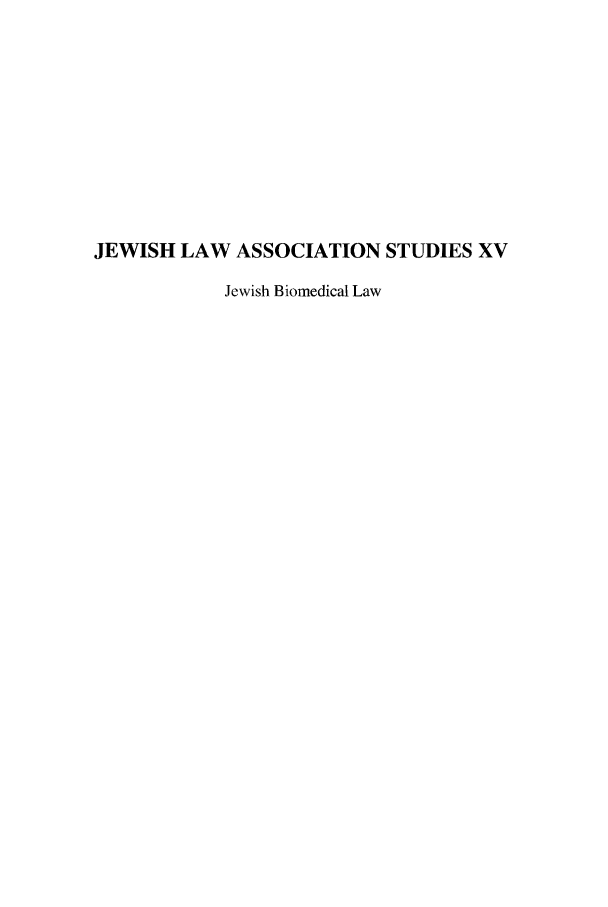 handle is hein.religion/jlasxv0001 and id is 1 raw text is: 










JEWISH LAW ASSOCIATION STUDIES XV

            Jewish Biomedical Law


