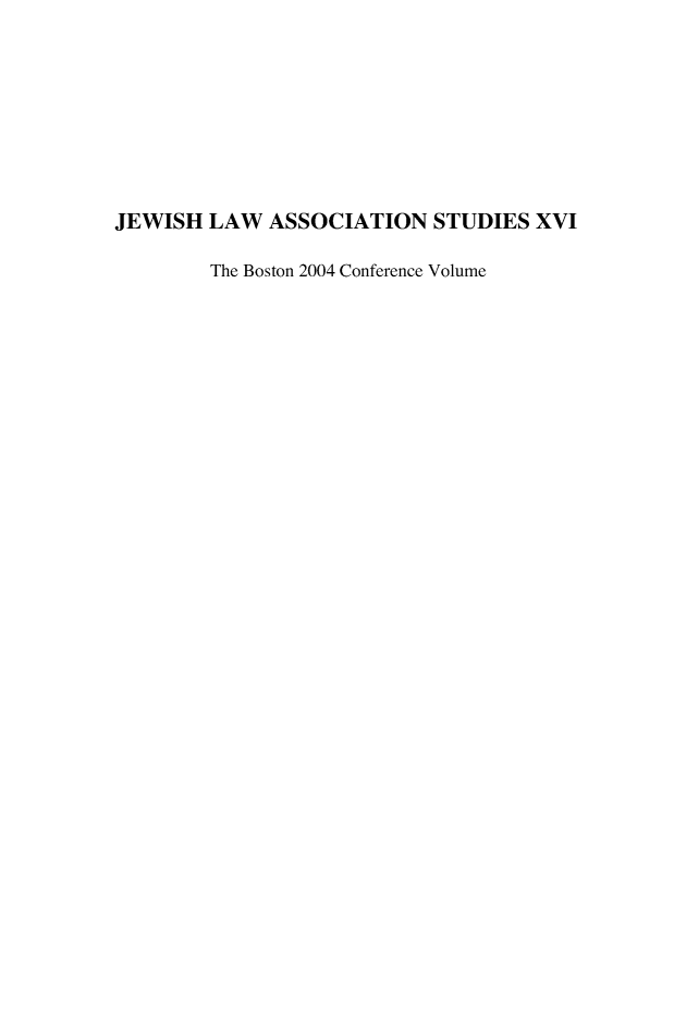 handle is hein.religion/jlasxvi0001 and id is 1 raw text is: 








JEWISH LAW ASSOCIATION STUDIES XVI

        The Boston 2004 Conference Volume


