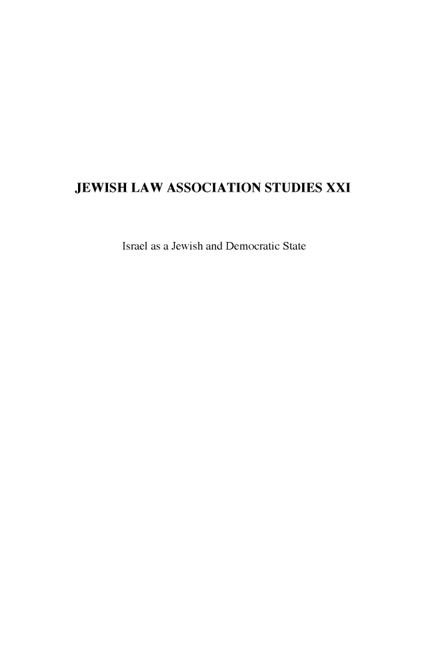 handle is hein.religion/jlasxxi0001 and id is 1 raw text is: 












JEWISH LAW ASSOCIATION STUDIES XXI



       Israel as a Jewish and Democratic State


