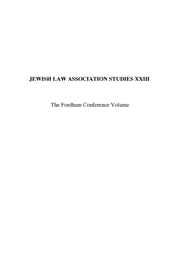 handle is hein.religion/jlasxxiii0001 and id is 1 raw text is: 











JEWISH LAW ASSOCIATION STUDIES XXIII



       The Fordham Conference Volume


