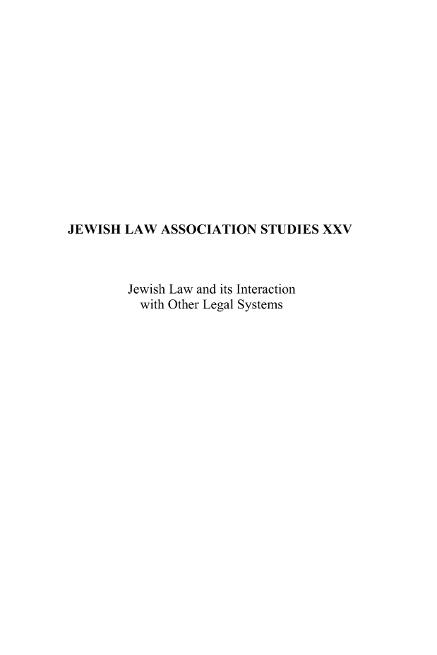 handle is hein.religion/jlasxxv0001 and id is 1 raw text is: 














JEWISH LAW ASSOCIATION STUDIES XXV



         Jewish Law and its Interaction
         with Other Legal Systems


