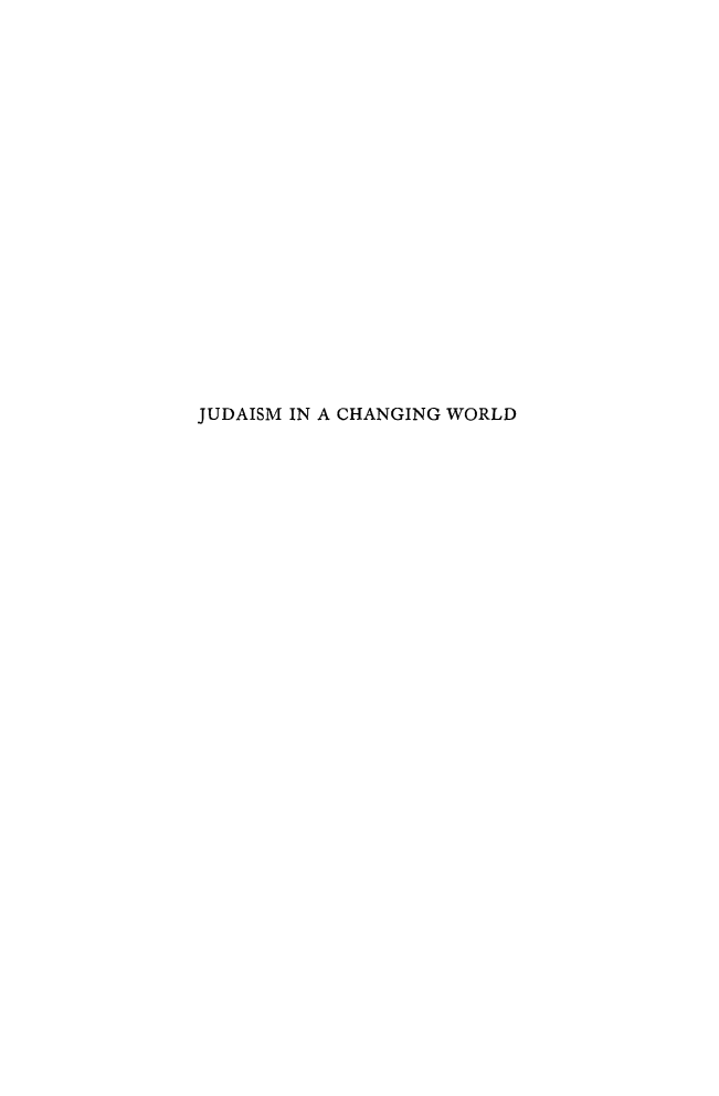 handle is hein.religion/judchnwrl0001 and id is 1 raw text is: JUDAISM IN A CHANGING WORLD


