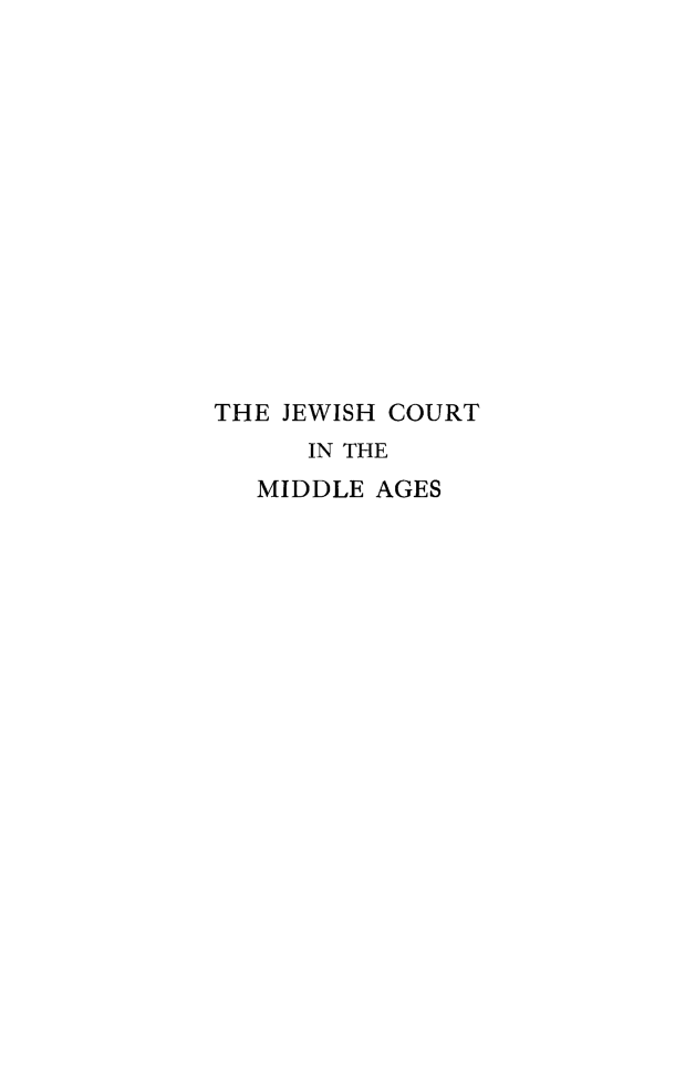 handle is hein.religion/jwshctma0001 and id is 1 raw text is: 














THE JEWISH COURT
      IN THE
   MIDDLE AGES


