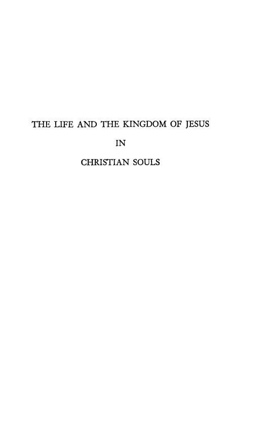 handle is hein.religion/likgsjcs0001 and id is 1 raw text is: 











THE LIFE AND THE KINGDOM OF JESUS

               IN

         CHRISTIAN SOULS


