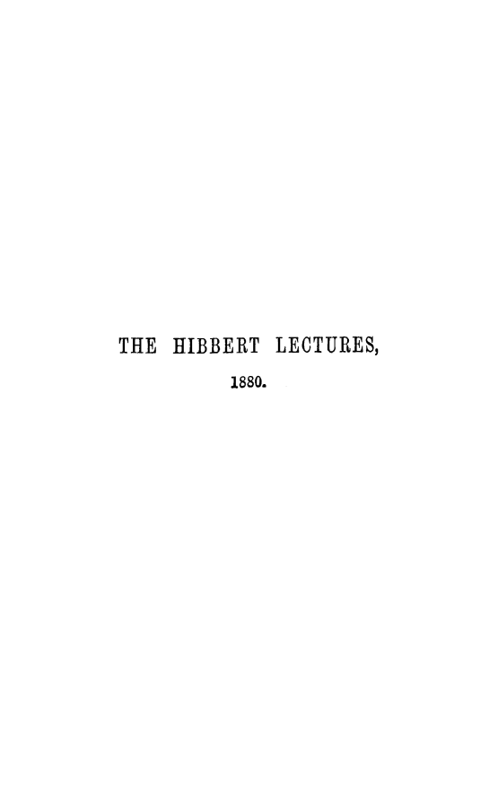 handle is hein.religion/lithcuro0001 and id is 1 raw text is: 















THE HIBBERT LECTURES,
         1880.


