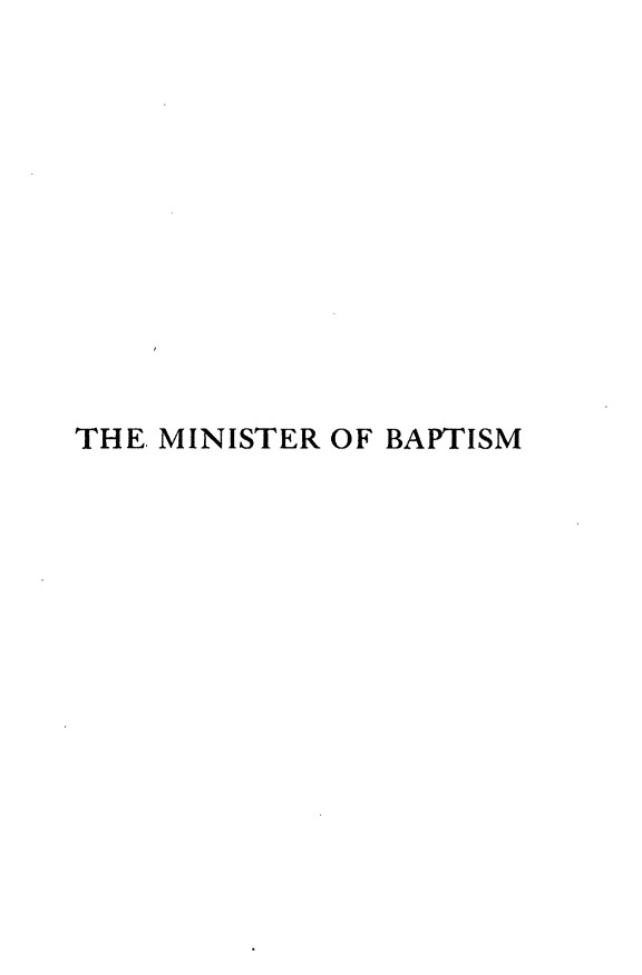 handle is hein.religion/mnstrb0001 and id is 1 raw text is: THE, MINISTER OF BAPTISM


