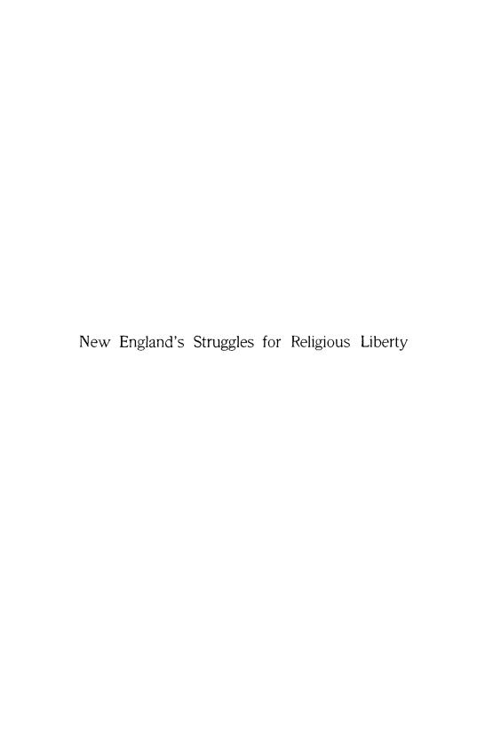 handle is hein.religion/nesreli0001 and id is 1 raw text is: New England's Struggles for Religious Liberty



