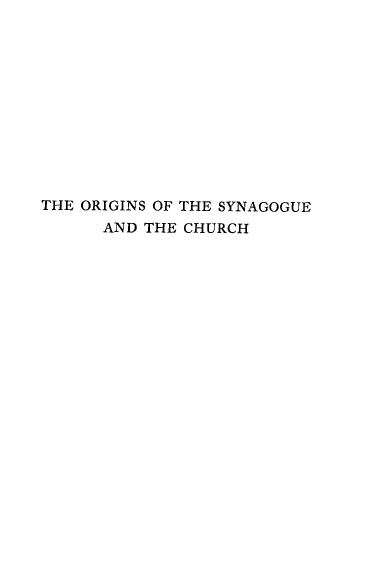 handle is hein.religion/orgsyn0001 and id is 1 raw text is: THE ORIGINS OF THE SYNAGOGUE
AND THE CHURCH


