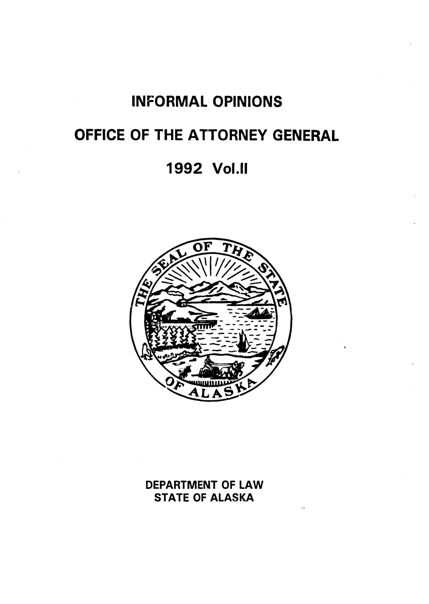 handle is hein.sag/sagak0053 and id is 1 raw text is: INFORMAL OPINIONS
OFFICE OF THE ATTORNEY GENERAL
1992 Vol.11

DEPARTMENT OF LAW
STATE OF ALASKA


