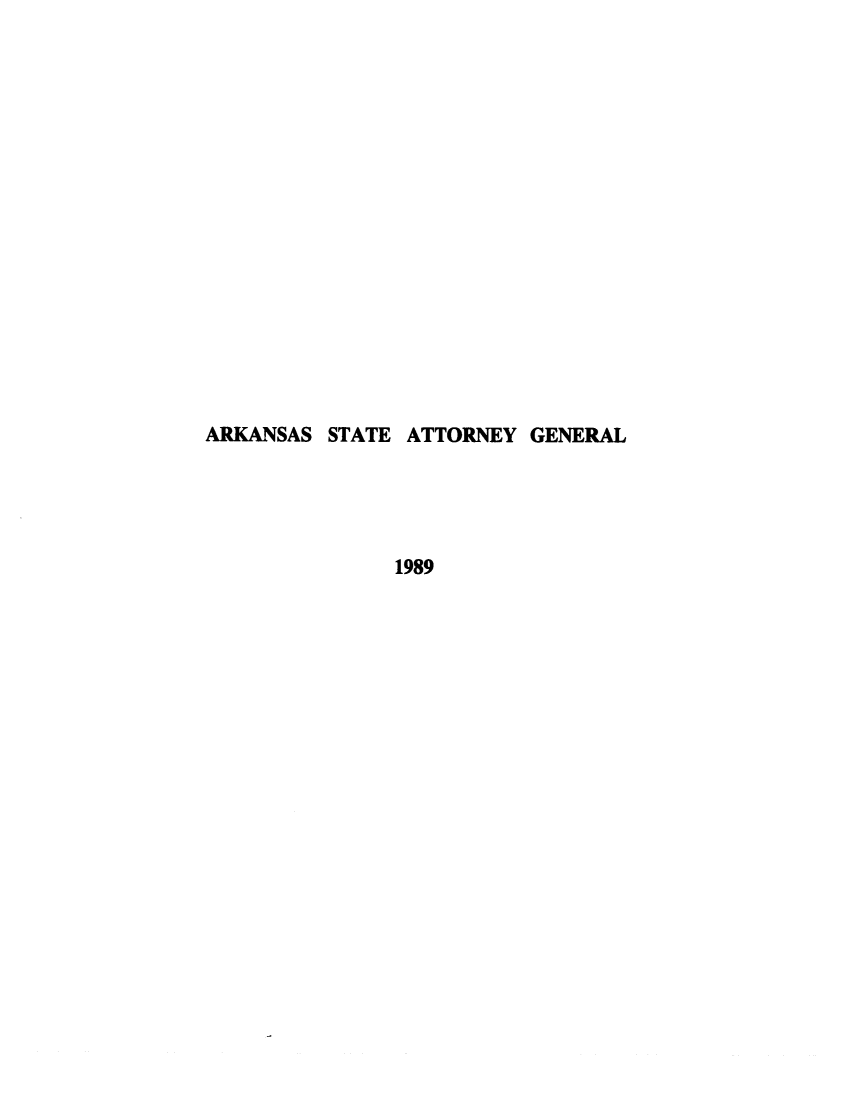 handle is hein.sag/sagar0058 and id is 1 raw text is: ARKANSAS STATE ATTORNEY GENERAL
1989


