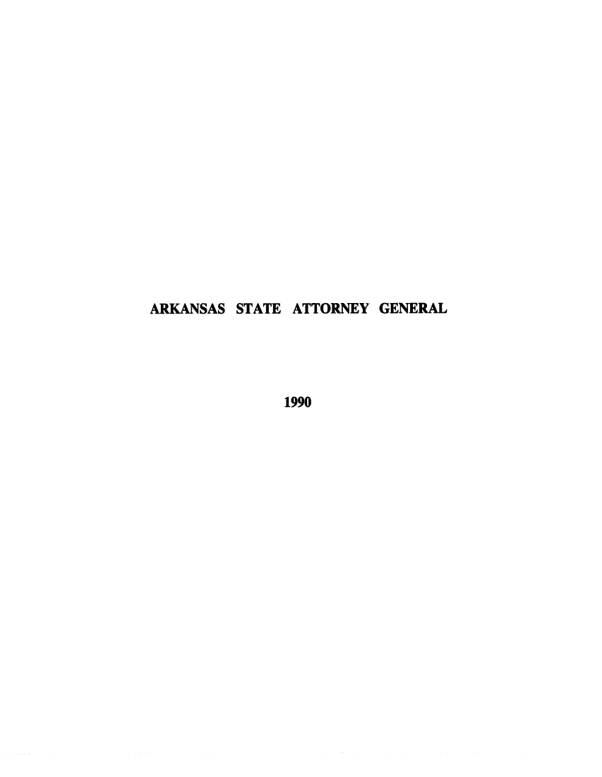 handle is hein.sag/sagar0059 and id is 1 raw text is: ARKANSAS STATE ATTORNEY GENERAL
1990


