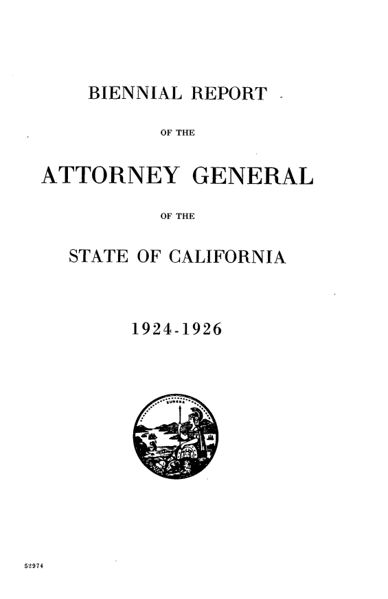 handle is hein.sag/sagca0135 and id is 1 raw text is: BIENNIAL REPORT

OF THE

ATTORNEY

GENERAL

OF THE

STATE OF CALIFORNIA
1924-1926

52974


