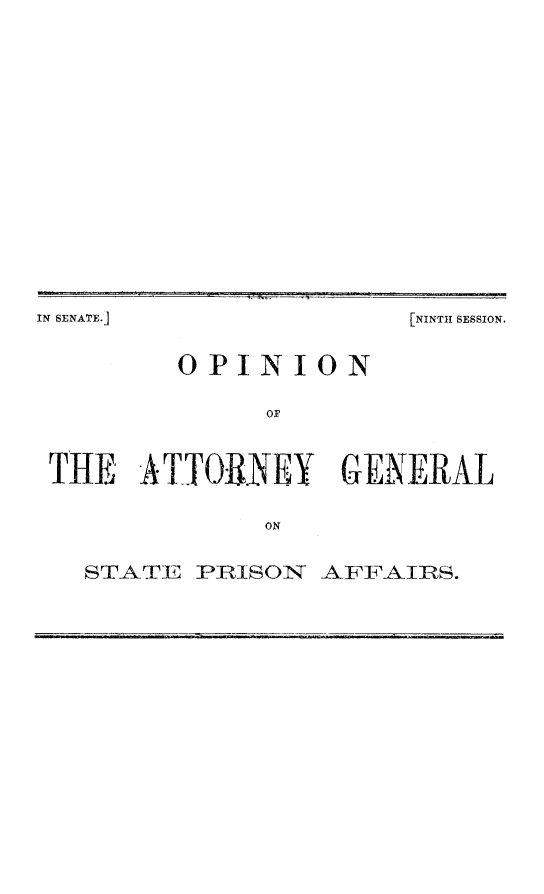handle is hein.sag/sagca0156 and id is 1 raw text is: IN SENATE.]

[NINTH SESSION.

OPINION
OF
THE ATTORNEY GENERAL
ON
STATE PRISON AFFAIRS.


