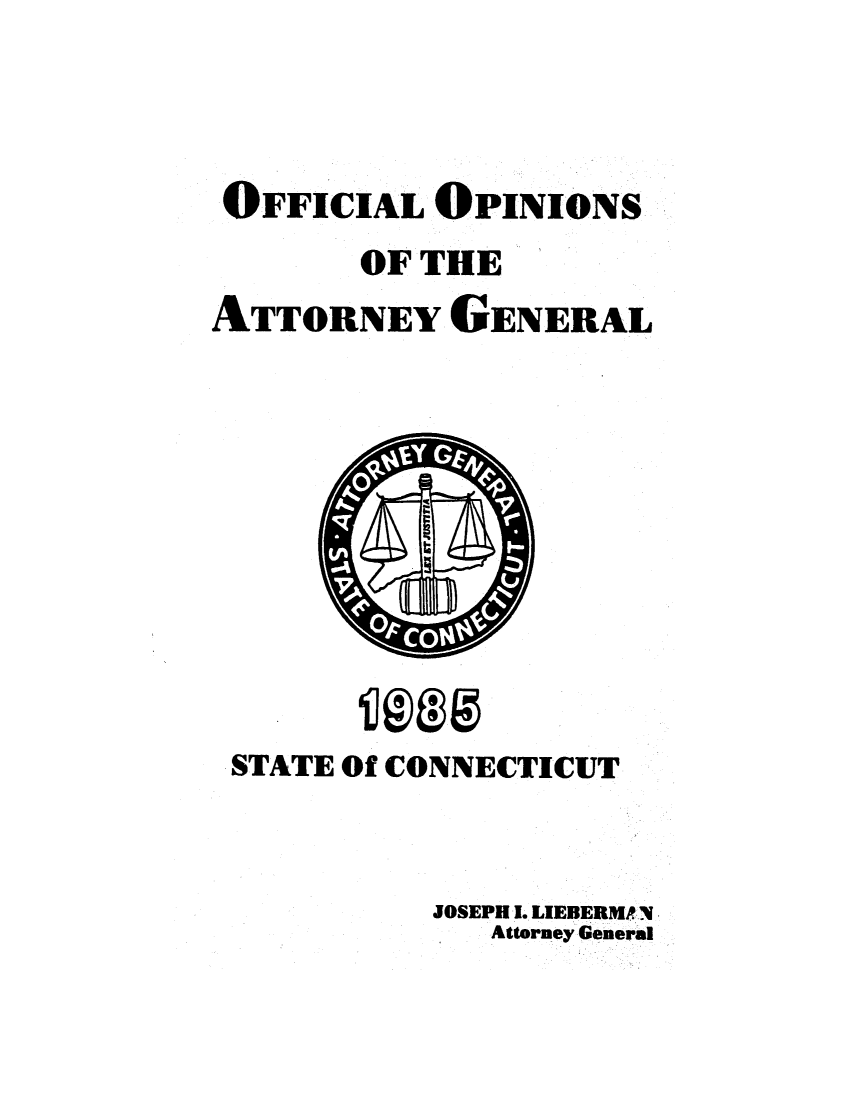 handle is hein.sag/sagct0004 and id is 1 raw text is: OFFICIAL OPINIONS
OF THE
ATTORNEY GENERAL

STATE Of CONNECTICUT
JOSEPH I. LIEBERMATN
Attorney General


