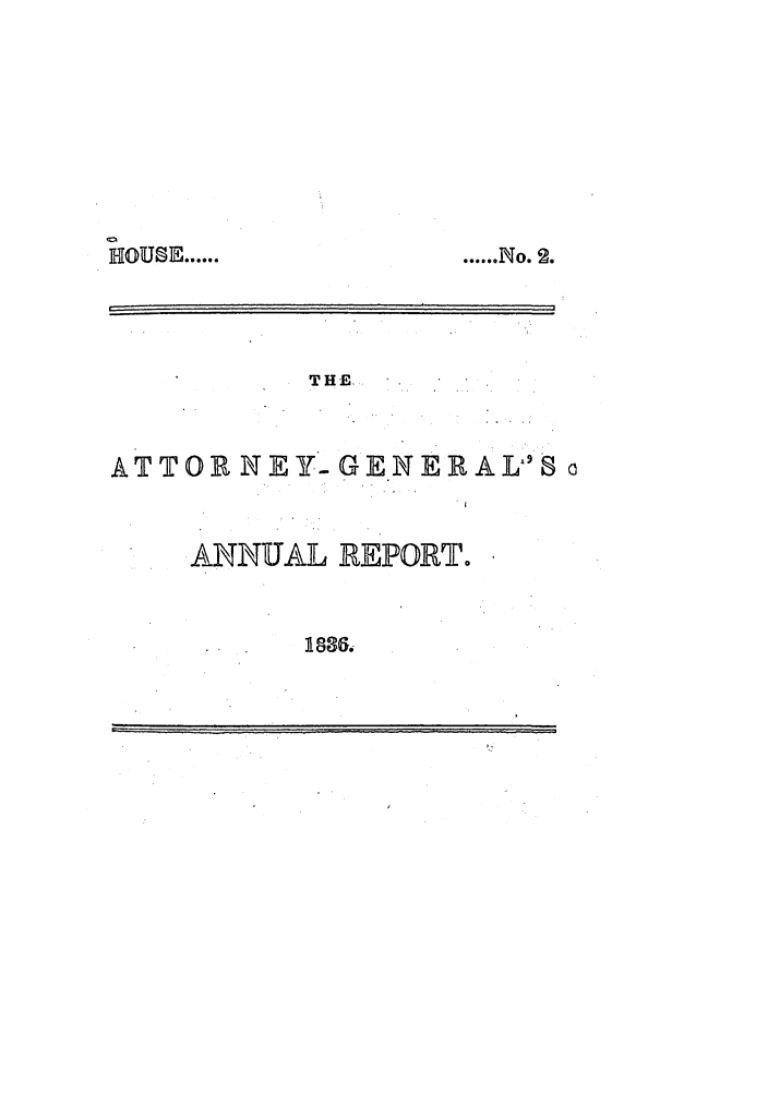 handle is hein.sag/sagma0039 and id is 1 raw text is: THE

ATTOR NEY-GENERAL S
ANNUAL REPORT.

183r6,

. . .. . . ..  i  .  .  F

HOUSE ......

.... .. \\o. 2.



