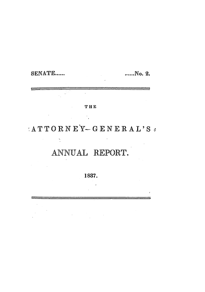 handle is hein.sag/sagma0040 and id is 1 raw text is: SENATE ......

THE
,ATTORNEY-GENERAL'S

ANNUAL

REPORT.

1837.

...... No. 2.



