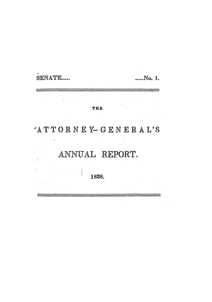 handle is hein.sag/sagma0041 and id is 1 raw text is: .
SEINATE .....

THE
-AT TORN E Y-GENE R A L'S

ANNUAL

REPORT.

1838.

.. . .. 1o.\\


