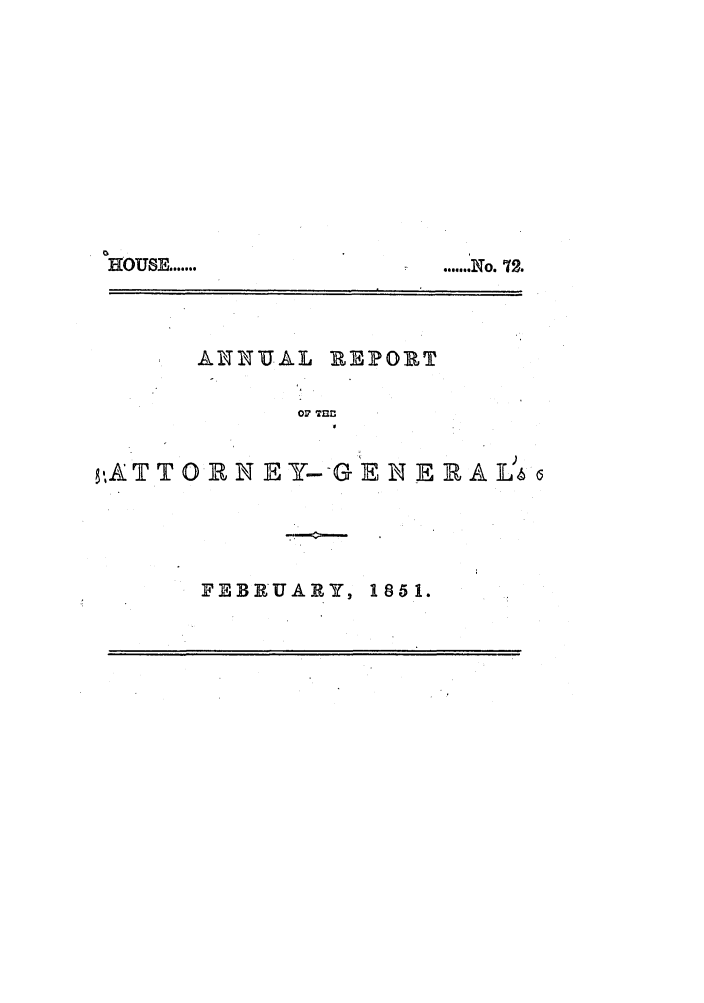 handle is hein.sag/sagma0048 and id is 1 raw text is: H Ousm ......

ANNUAL REPOT
OF T .
,AT T 0 R N E Y--G E N E R A L )

FEBRUARY, 1851.

..... N1o. 72.


