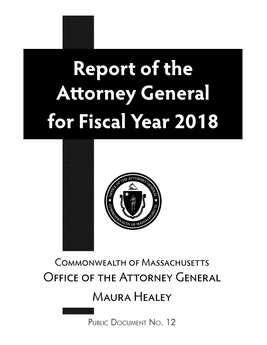 handle is hein.sag/sagma0185 and id is 1 raw text is: 



















  COMMONWEALTH OF MASSACHUSETTS
OFFICE OF THE ATTORNEY GENERAL
        MAURA HEALEY


PUBLIC DOCUMENT No. 1 2


